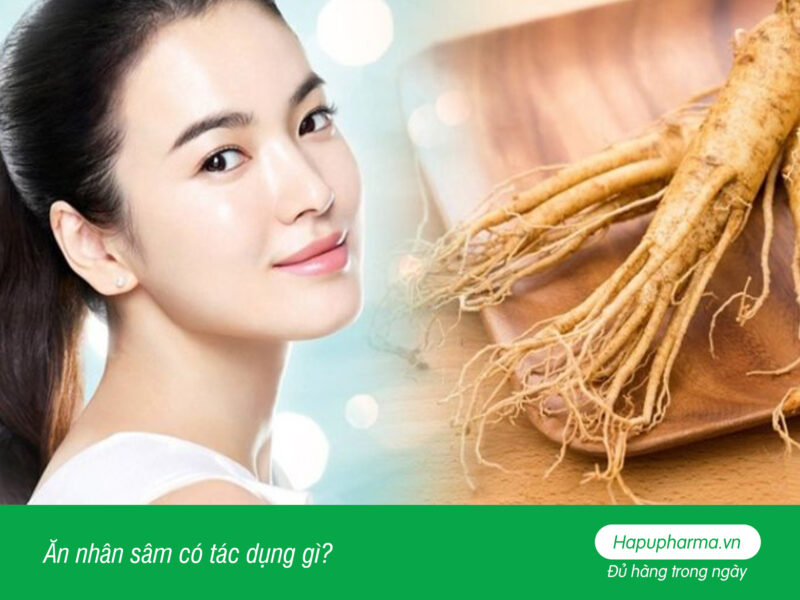 Ăn nhân sâm có tác dụng gì?